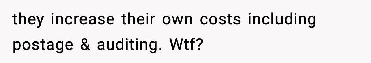 Customer Forced To Keep “Inactive” Bank Account Alive By Withdrawing One Penny Every Two Years they increase their own costs including postage & auditing. Wtf?