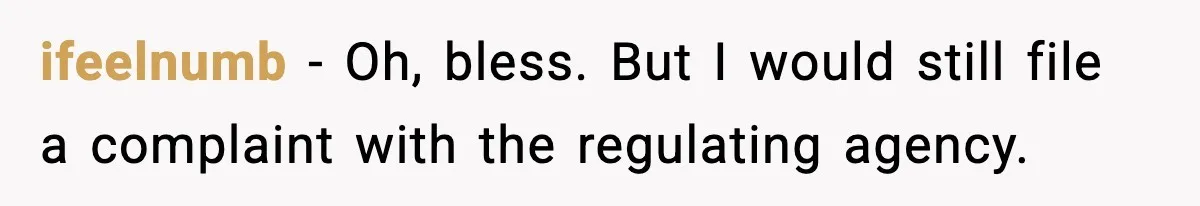 Customer Forced To Keep “Inactive” Bank Account Alive By Withdrawing One Penny Every Two Years ifeelnumb − Oh, bless. But I would still file a complaint with the regulating agency.