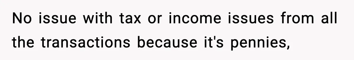 Customer Forced To Keep “Inactive” Bank Account Alive By Withdrawing One Penny Every Two Years No issue with tax or income issues from all the transactions because it's pennies,