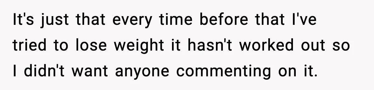 Sister Loses 100 Pounds Before The Wedding, Bride Accuses Her Of “Ruining The Wedding” It's just that every time before that I've tried to lose weight it hasn't worked out so I didn't want anyone commenting on it.