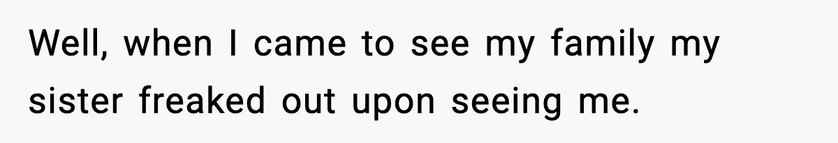 Sister Loses 100 Pounds Before The Wedding, Bride Accuses Her Of “Ruining The Wedding” Well, when I came to see my family my sister freaked out upon seeing me.