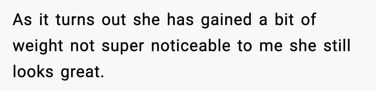 Sister Loses 100 Pounds Before The Wedding, Bride Accuses Her Of “Ruining The Wedding” As it turns out she has gained a bit of weight not super noticeable to me she still looks great.