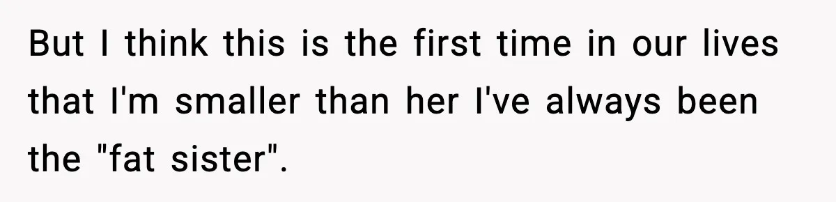 Sister Loses 100 Pounds Before The Wedding, Bride Accuses Her Of “Ruining The Wedding” But I think this is the first time in our lives that I'm smaller than her I've always been the "fat sister".