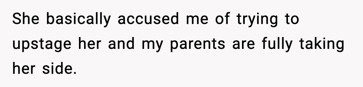 Sister Loses 100 Pounds Before The Wedding, Bride Accuses Her Of “Ruining The Wedding” She basically accused me of trying to upstage her and my parents are fully taking her side.