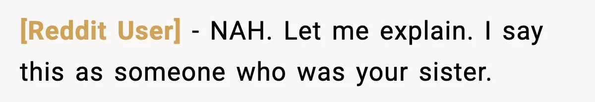 [Reddit User] − NAH. Let me explain. I say this as someone who was your sister.