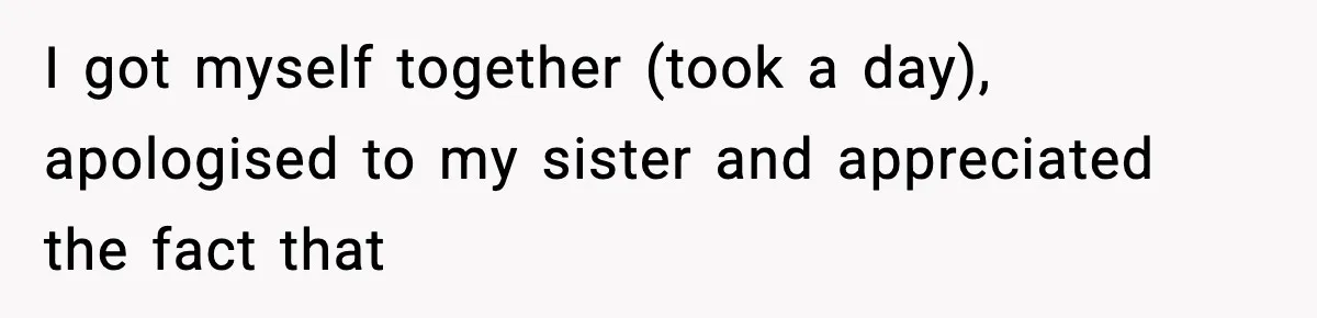 Sister Loses 100 Pounds Before The Wedding, Bride Accuses Her Of “Ruining The Wedding” I got myself together (took a day), apologised to my sister and appreciated the fact that
