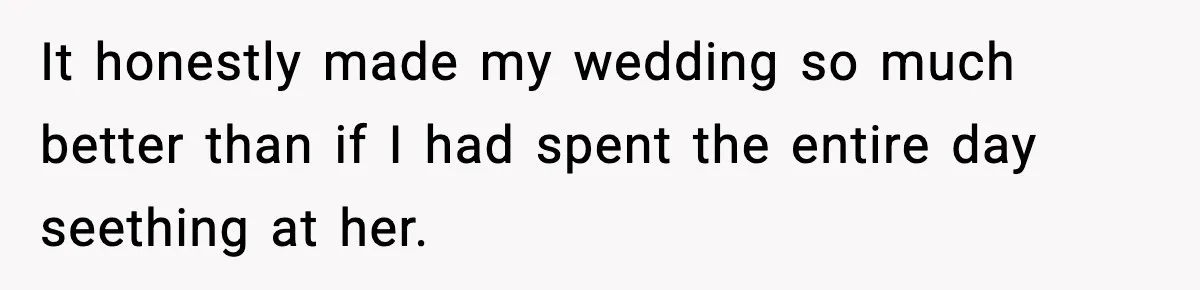 Sister Loses 100 Pounds Before The Wedding, Bride Accuses Her Of “Ruining The Wedding” It honestly made my wedding so much better than if I had spent the entire day seething at her.