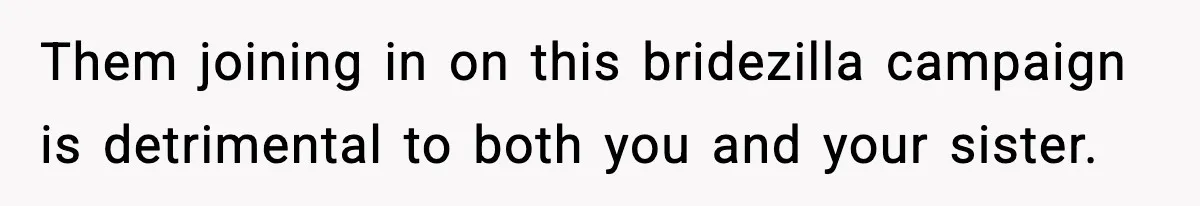 Sister Loses 100 Pounds Before The Wedding, Bride Accuses Her Of “Ruining The Wedding” Them joining in on this bridezilla campaign is detrimental to both you and your sister.
