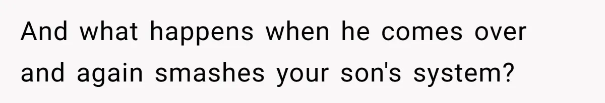 Parents Furious After Woman Replaces Her Son’s Broken Console With Nephew’s Gift And what happens when he comes over and again smashes your son's system?