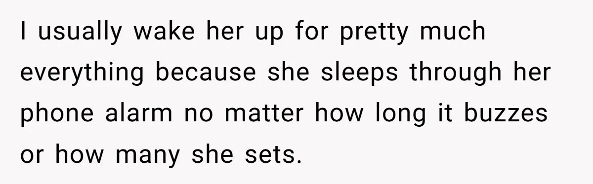 Girlfriend Brags About Controlling Her Boyfriend, Then Loses It When He Stops Playing Along I usually wake her up for pretty much everything because she sleeps through her phone alarm no matter how long it buzzes or how many she sets.