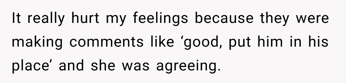 Girlfriend Brags About Controlling Her Boyfriend, Then Loses It When He Stops Playing Along It really hurt my feelings because they were making comments like ‘good, put him in his place’ and she was agreeing.