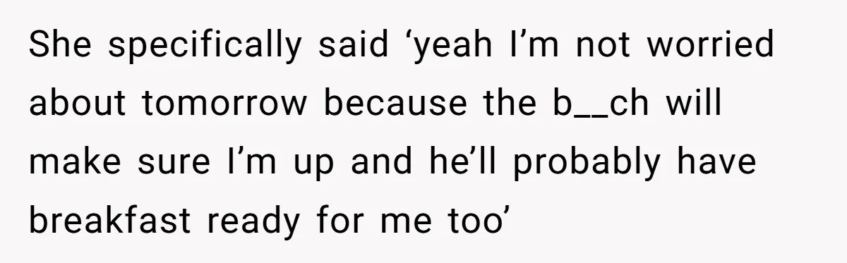 Girlfriend Brags About Controlling Her Boyfriend, Then Loses It When He Stops Playing Along She specifically said ‘yeah I’m not worried about tomorrow because the b__ch will make sure I’m up and he’ll probably have breakfast ready for me too’
