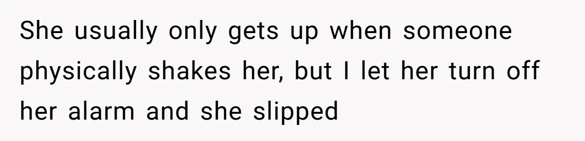 Girlfriend Brags About Controlling Her Boyfriend, Then Loses It When He Stops Playing Along She usually only gets up when someone physically shakes her, but I let her turn off her alarm and she slipped
