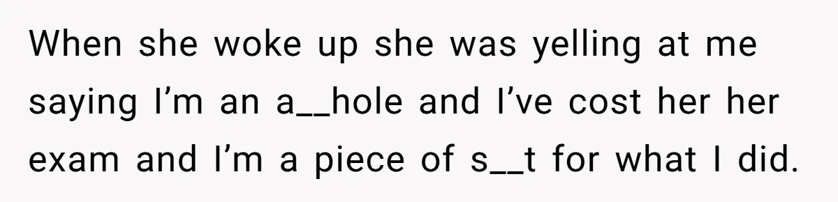Girlfriend Brags About Controlling Her Boyfriend, Then Loses It When He Stops Playing Along When she woke up she was yelling at me saying I’m an a__hole and I’ve cost her her exam and I’m a piece of s__t for what I did.