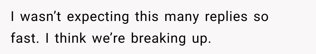 Girlfriend Brags About Controlling Her Boyfriend, Then Loses It When He Stops Playing Along I wasn’t expecting this many replies so fast. I think we’re breaking up.