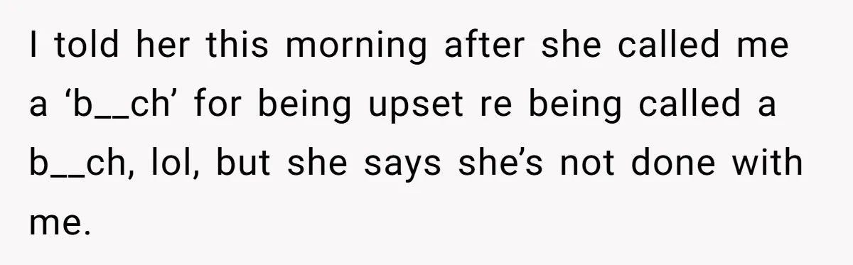 Girlfriend Brags About Controlling Her Boyfriend, Then Loses It When He Stops Playing Along I told her this morning after she called me a ‘b__ch’ for being upset re being called a b__ch, lol, but she says she’s not done with me.