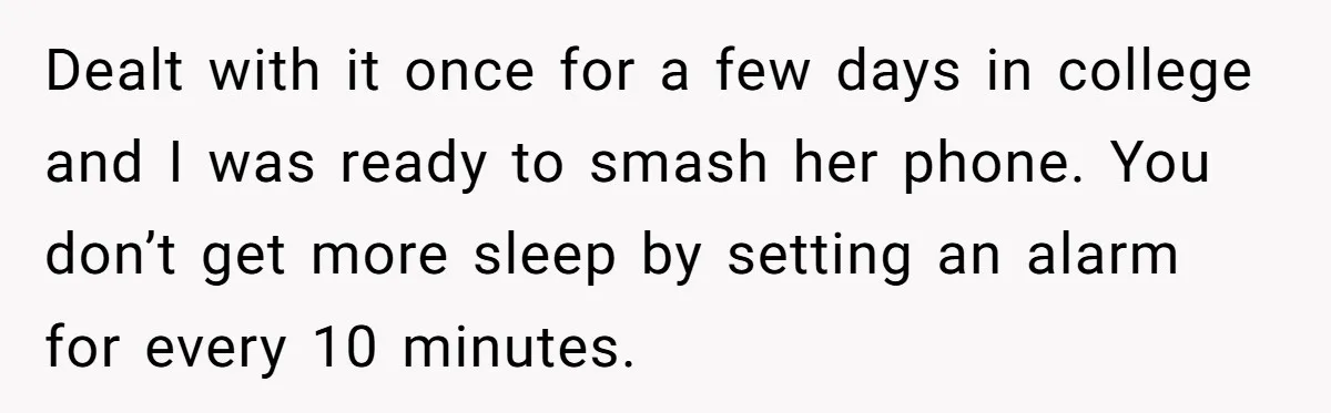 Girlfriend Brags About Controlling Her Boyfriend, Then Loses It When He Stops Playing Along Dealt with it once for a few days in college and I was ready to smash her phone. You don’t get more sleep by setting an alarm for every 10...