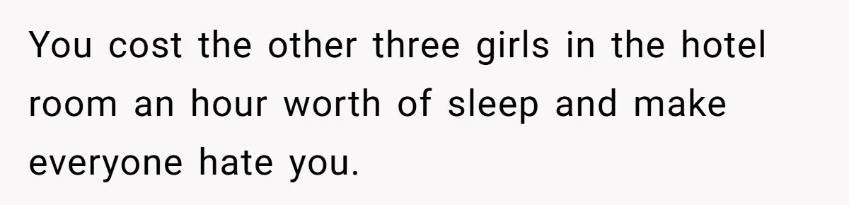Girlfriend Brags About Controlling Her Boyfriend, Then Loses It When He Stops Playing Along You cost the other three girls in the hotel room an hour worth of sleep and make everyone hate you.