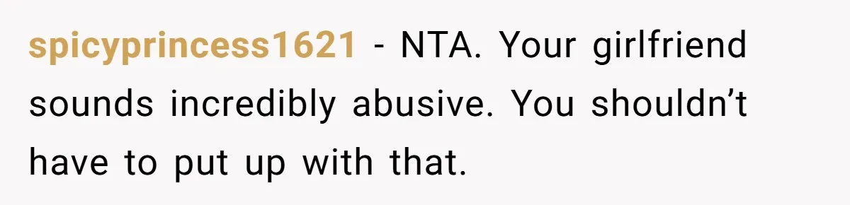 Girlfriend Brags About Controlling Her Boyfriend, Then Loses It When He Stops Playing Along spicyprincess1621 − NTA. Your girlfriend sounds incredibly abusive. You shouldn’t have to put up with that.