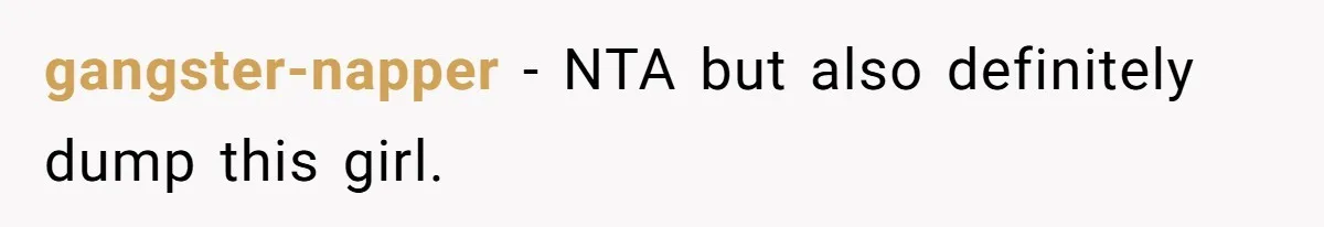 Girlfriend Brags About Controlling Her Boyfriend, Then Loses It When He Stops Playing Along gangster-napper − NTA but also definitely dump this girl.