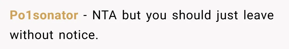 Girlfriend Brags About Controlling Her Boyfriend, Then Loses It When He Stops Playing Along Po1sonator − NTA but you should just leave without notice.