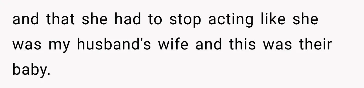 Surrogate Tried To Rewrite All The Rules, So Woman Reminded Her Whose Baby It Really Is and that she had to stop acting like she was my husband's wife and this was their baby.