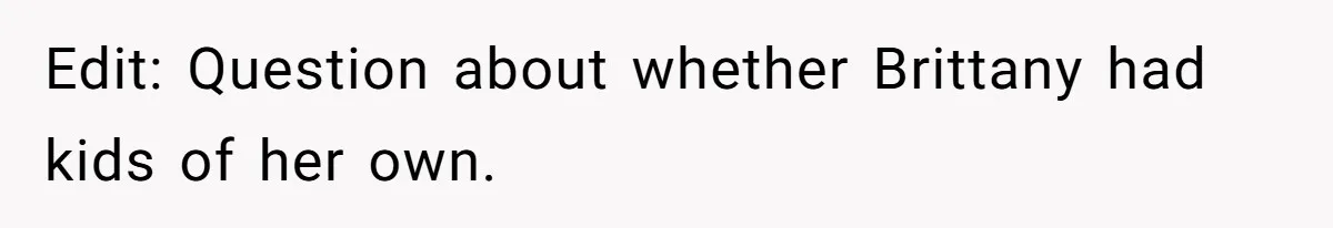 Surrogate Tried To Rewrite All The Rules, So Woman Reminded Her Whose Baby It Really Is Edit: Question about whether Brittany had kids of her own.