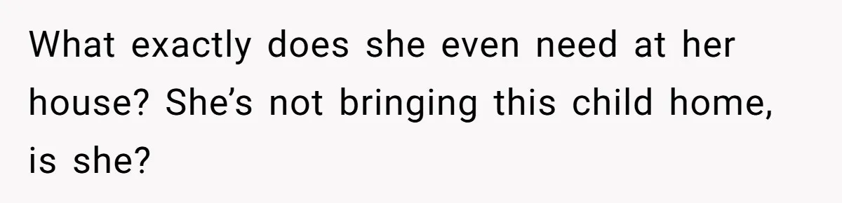 Surrogate Tried To Rewrite All The Rules, So Woman Reminded Her Whose Baby It Really Is What exactly does she even need at her house? She’s not bringing this child home, is she?