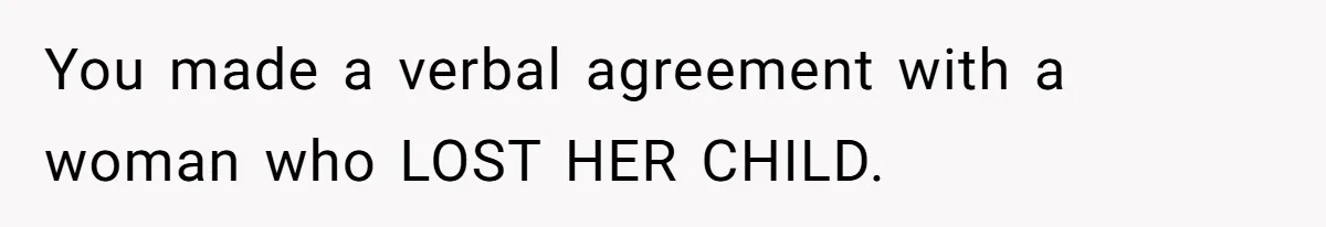 Surrogate Tried To Rewrite All The Rules, So Woman Reminded Her Whose Baby It Really Is You made a verbal agreement with a woman who LOST HER CHILD.