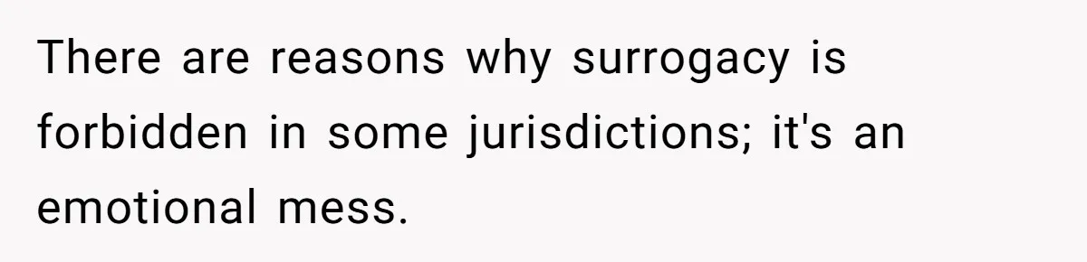 Surrogate Tried To Rewrite All The Rules, So Woman Reminded Her Whose Baby It Really Is There are reasons why surrogacy is forbidden in some jurisdictions; it's an emotional mess.