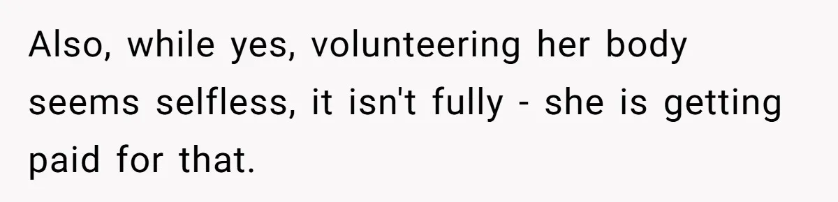 Surrogate Tried To Rewrite All The Rules, So Woman Reminded Her Whose Baby It Really Is Also, while yes, volunteering her body seems selfless, it isn't fully - she is getting paid for that.
