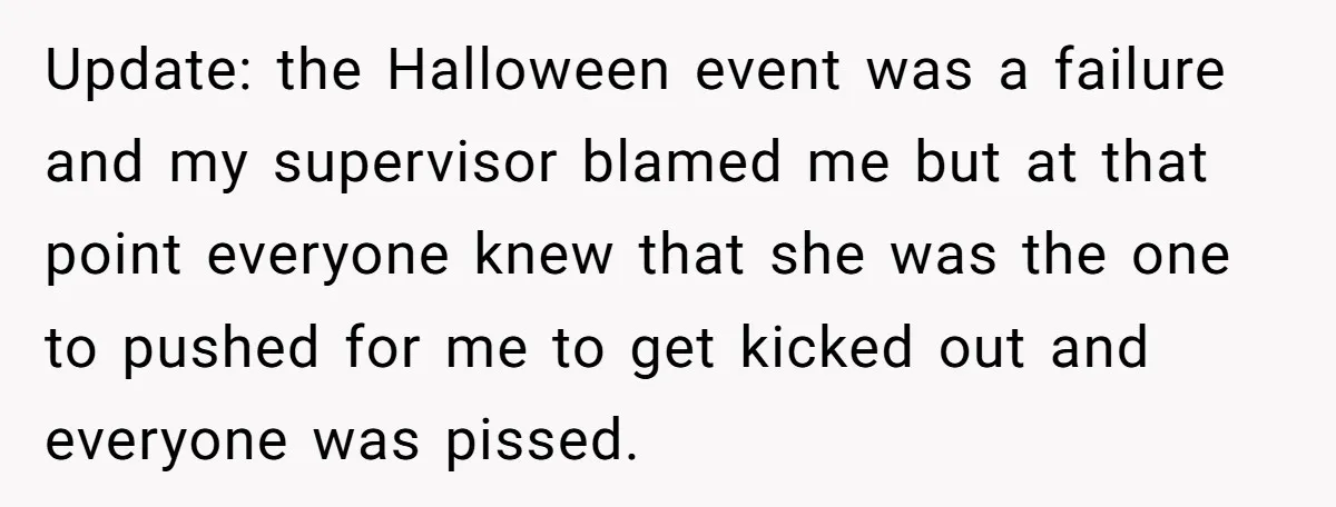 She Was Fired Without Warning, So She Took Everything She Had Bought For the Office. Update: the Halloween event was a failure and my supervisor blamed me but at that point everyone knew that she was the one to pushed for me to get kicked...