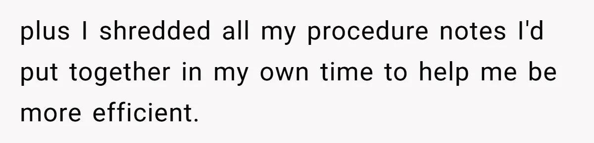 She Was Fired Without Warning, So She Took Everything She Had Bought For the Office. plus I shredded all my procedure notes I'd put together in my own time to help me be more efficient.