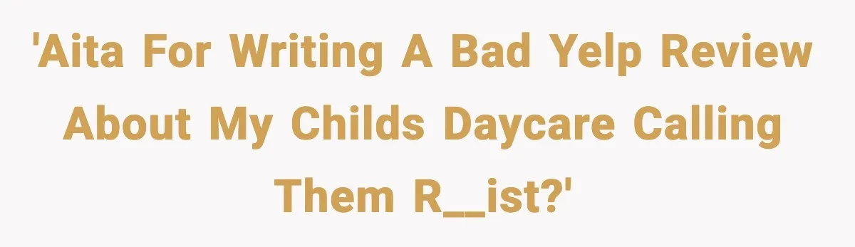 Daycare Refuses Sunscreen For Black Children, Mom’s Review Exposes Shocking Policy 'AITA for writing a bad yelp review about my childs daycare calling them r__ist?'