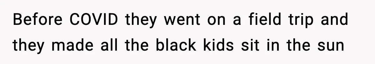 Daycare Refuses Sunscreen For Black Children, Mom’s Review Exposes Shocking Policy Before COVID they went on a field trip and they made all the black kids sit in the sun