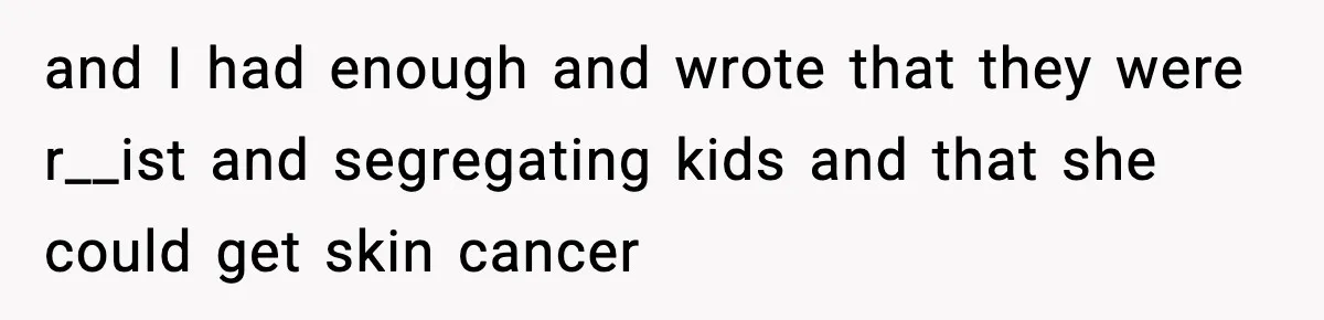 Daycare Refuses Sunscreen For Black Children, Mom’s Review Exposes Shocking Policy and I had enough and wrote that they were r__ist and segregating kids and that she could get skin cancer