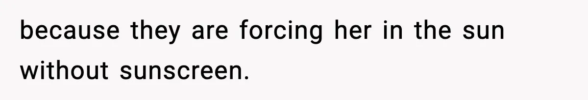 Daycare Refuses Sunscreen For Black Children, Mom’s Review Exposes Shocking Policy because they are forcing her in the sun without sunscreen.