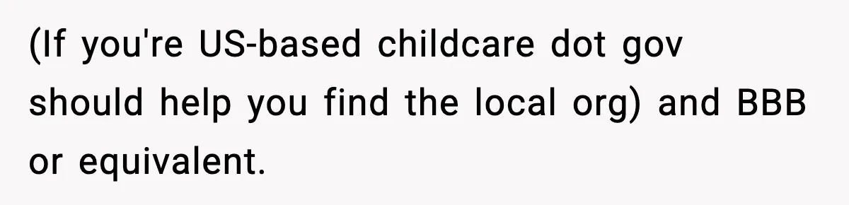 Daycare Refuses Sunscreen For Black Children, Mom’s Review Exposes Shocking Policy (If you're US-based childcare dot gov should help you find the local org) and BBB or equivalent.