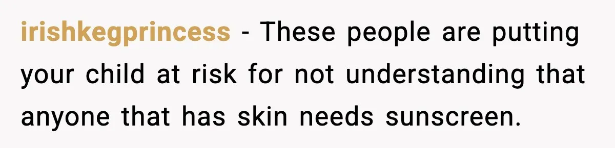 Daycare Refuses Sunscreen For Black Children, Mom’s Review Exposes Shocking Policy irishkegprincess − These people are putting your child at risk for not understanding that anyone that has skin needs sunscreen.