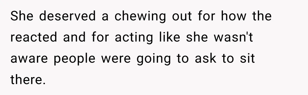 Woman Saves a Seat With Her Bag, Melts Down When Someone Tries to Sit - Did OP Go Too Far With the Clapback? She deserved a chewing out for how the reacted and for acting like she wasn't aware people were going to ask to sit there.