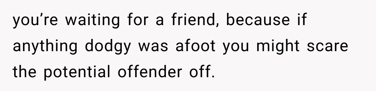 Woman Saves a Seat With Her Bag, Melts Down When Someone Tries to Sit - Did OP Go Too Far With the Clapback? you’re waiting for a friend, because if anything dodgy was afoot you might scare the potential offender off.