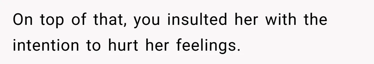 Woman Saves a Seat With Her Bag, Melts Down When Someone Tries to Sit - Did OP Go Too Far With the Clapback? On top of that, you insulted her with the intention to hurt her feelings.