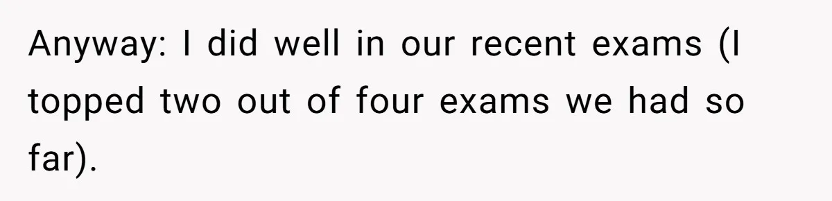 She Reported Her Classmates for Calling Her ‘Pretty Privileged’ - Now One Says She Ruined His Scholarship. Anyway: I did well in our recent exams (I topped two out of four exams we had so far).