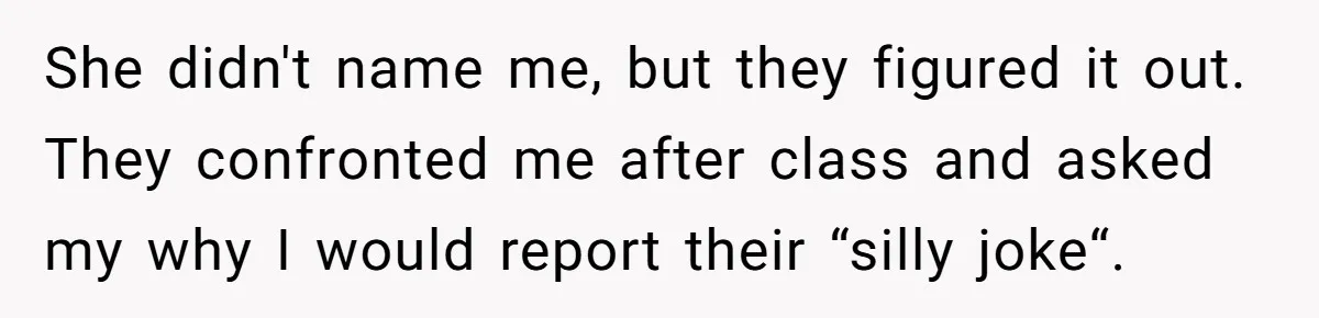 She Reported Her Classmates for Calling Her ‘Pretty Privileged’ - Now One Says She Ruined His Scholarship. She didn't name me, but they figured it out. They confronted me after class and asked my why I would report their “silly joke“.