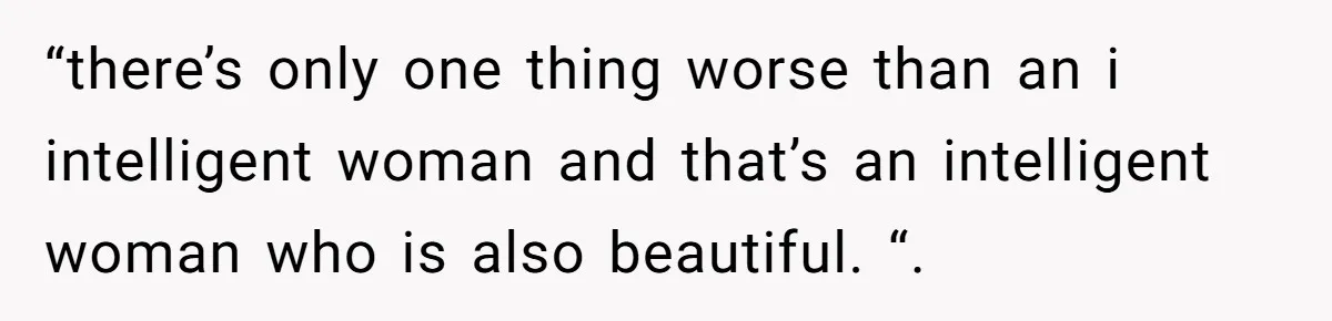 She Reported Her Classmates for Calling Her ‘Pretty Privileged’ - Now One Says She Ruined His Scholarship. “there’s only one thing worse than an i intelligent woman and that’s an intelligent woman who is also beautiful. “.