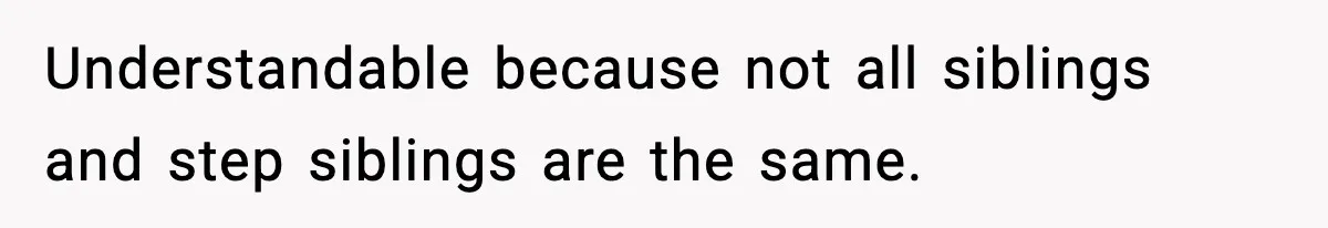 Dad Cancels Son’s Birthday After Cruel Attack On Grieving Stepbrother Understandable because not all siblings and step siblings are the same.
