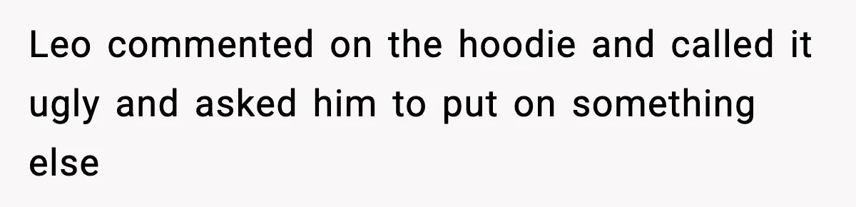 Dad Cancels Son’s Birthday After Cruel Attack On Grieving Stepbrother Leo commented on the hoodie and called it ugly and asked him to put on something else