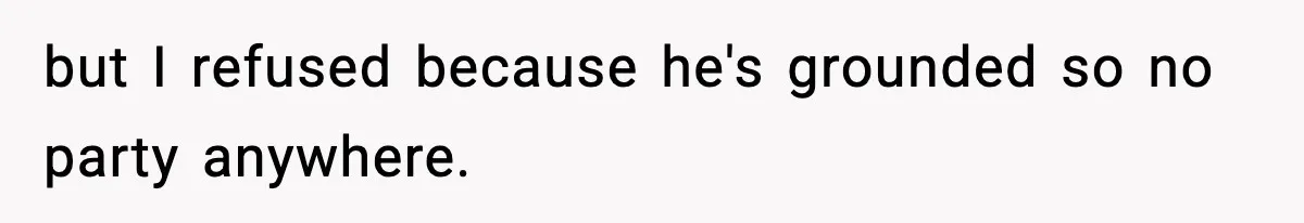 Dad Cancels Son’s Birthday After Cruel Attack On Grieving Stepbrother but I refused because he's grounded so no party anywhere.