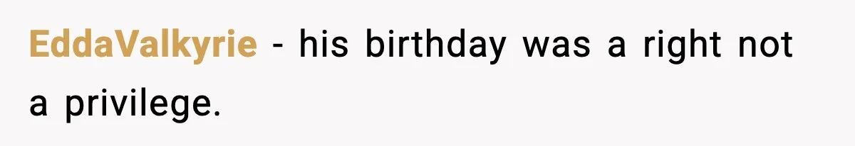 Dad Cancels Son’s Birthday After Cruel Attack On Grieving Stepbrother EddaValkyrie − his birthday was a right not a privilege.