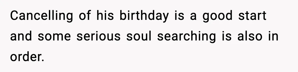 Dad Cancels Son’s Birthday After Cruel Attack On Grieving Stepbrother Cancelling of his birthday is a good start and some serious soul searching is also in order.